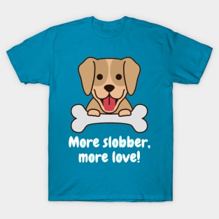 More slobber, more love! T-Shirt